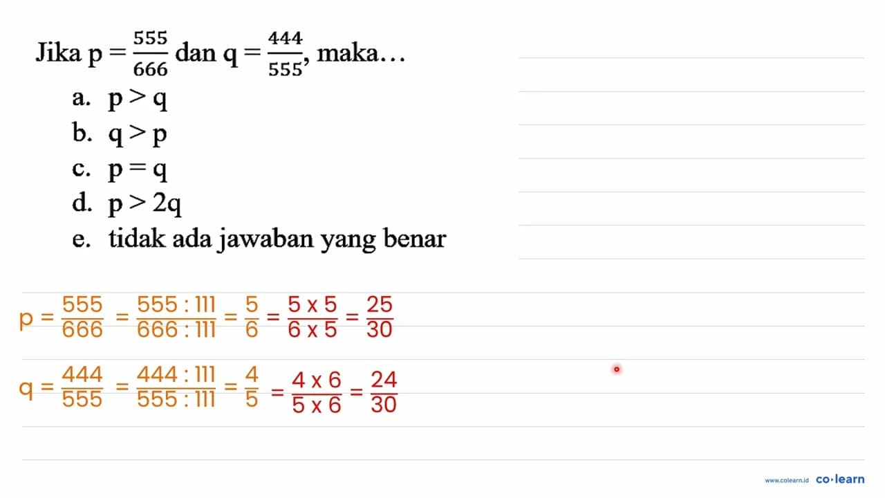 Jika p=(555)/(666) dan q=(444)/(555) , maka...