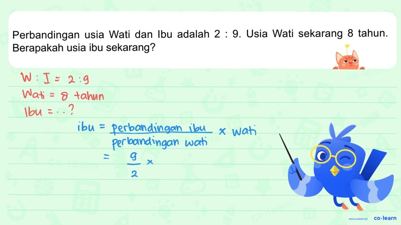 Perbandingan usia Wati dan Ibu adalah 2 : 9. Usia Wati