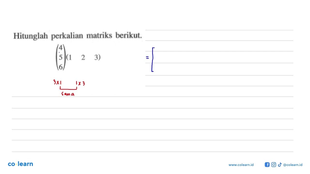 Hitunglah perkalian matriks berikut. (4 5 6)(1 2 3)