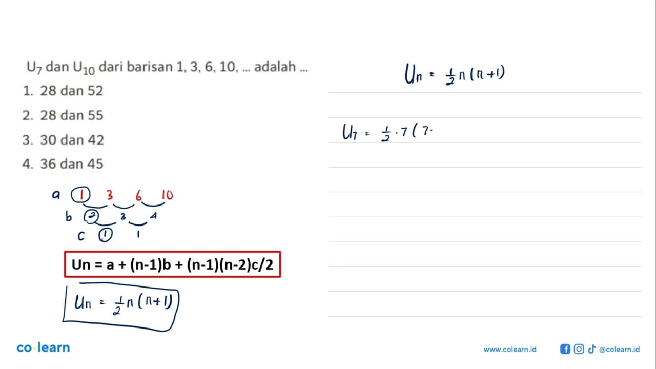 U7 dan U10 dari barisan 1, 3, 6, 10, ... adalah ... 1. 28