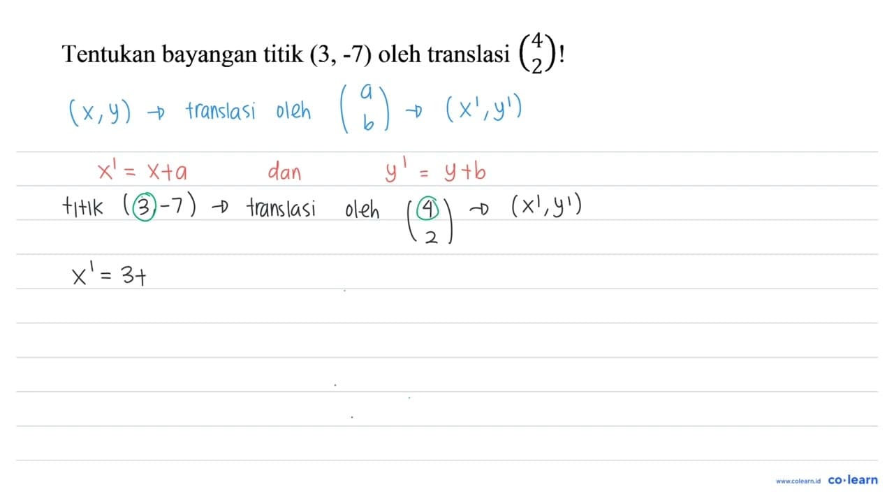 Tentukan bayangan titik (3,-7) oleh translasi (4 2) !