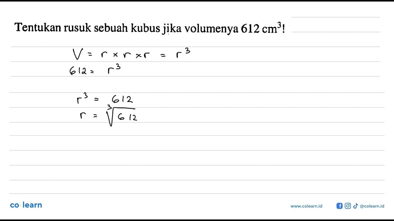 Tentukan rusuk sebuah kubus jika volumenya 612 cm^3!