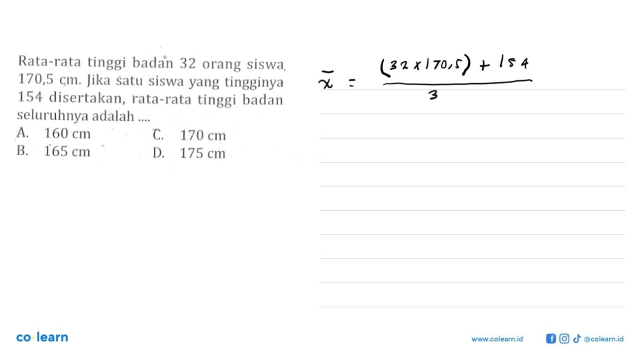 Rata-rata tinggi badan 32 orang siswa 170,5 cm. Jika satu