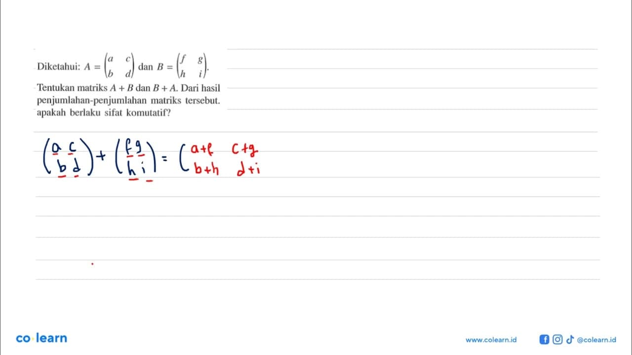 Diketahui: A=(a c b d) dan B=(f g h i). Tentukan matriks