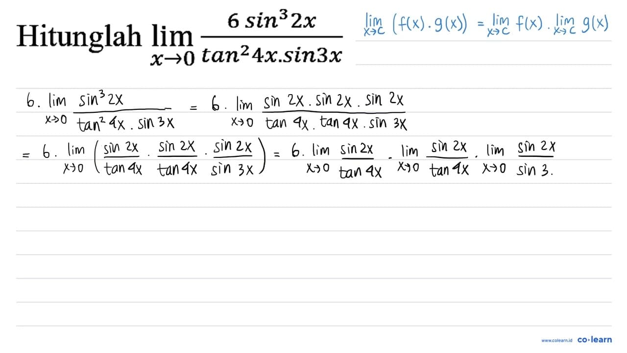 Hitunglah lim _(x -> 0) (6 sin ^(3) 2 x)/(tan ^(2) 4 x .