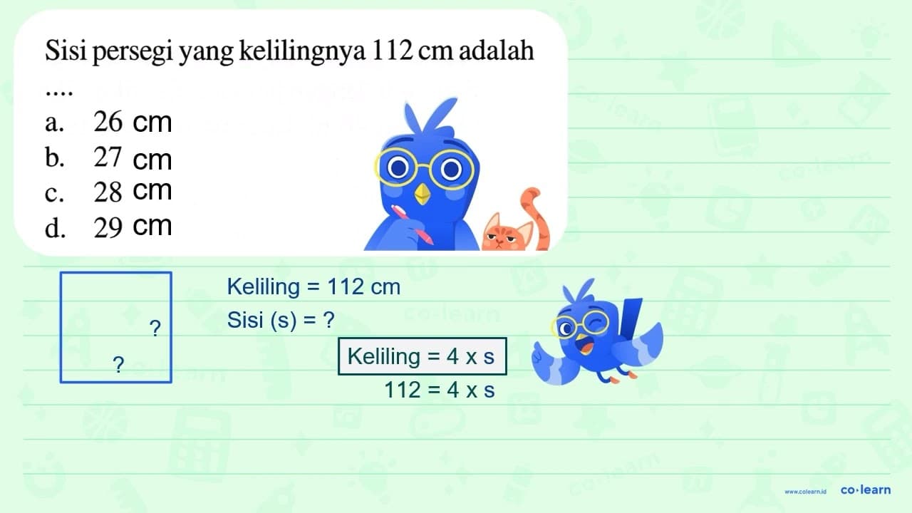 Sisi persegi yang kelilingnya 112 cm adalah a. 26 b. 27 c.