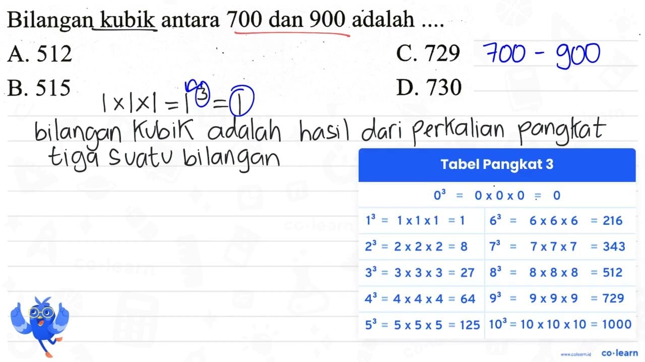 Bilangan kubik antara 700 dan 900 adalah .... A. 512 C. 729