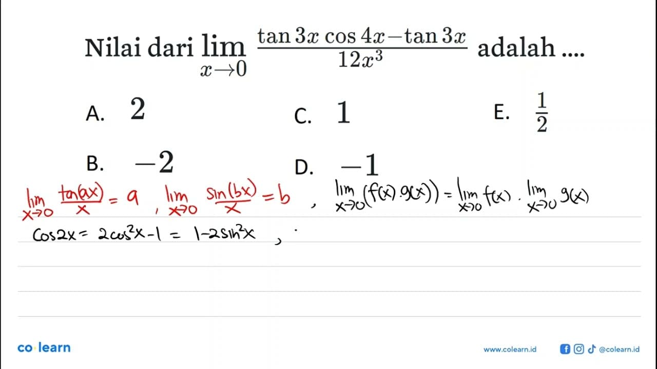 Nilai dari lim x->0 (tan 3xcos 4x-tan 3x)/12x^3 adalah ...