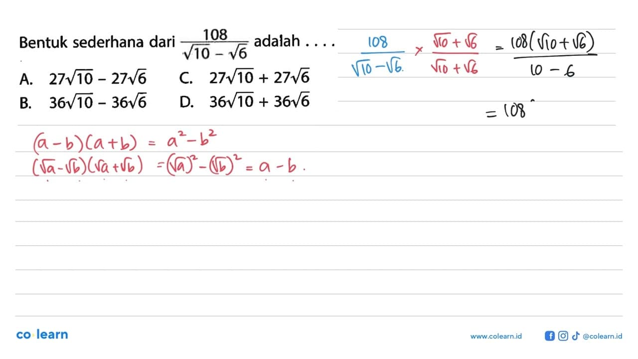 Bentuk sederhana dari 108/(akar(10) - akar(6)) adalah ...