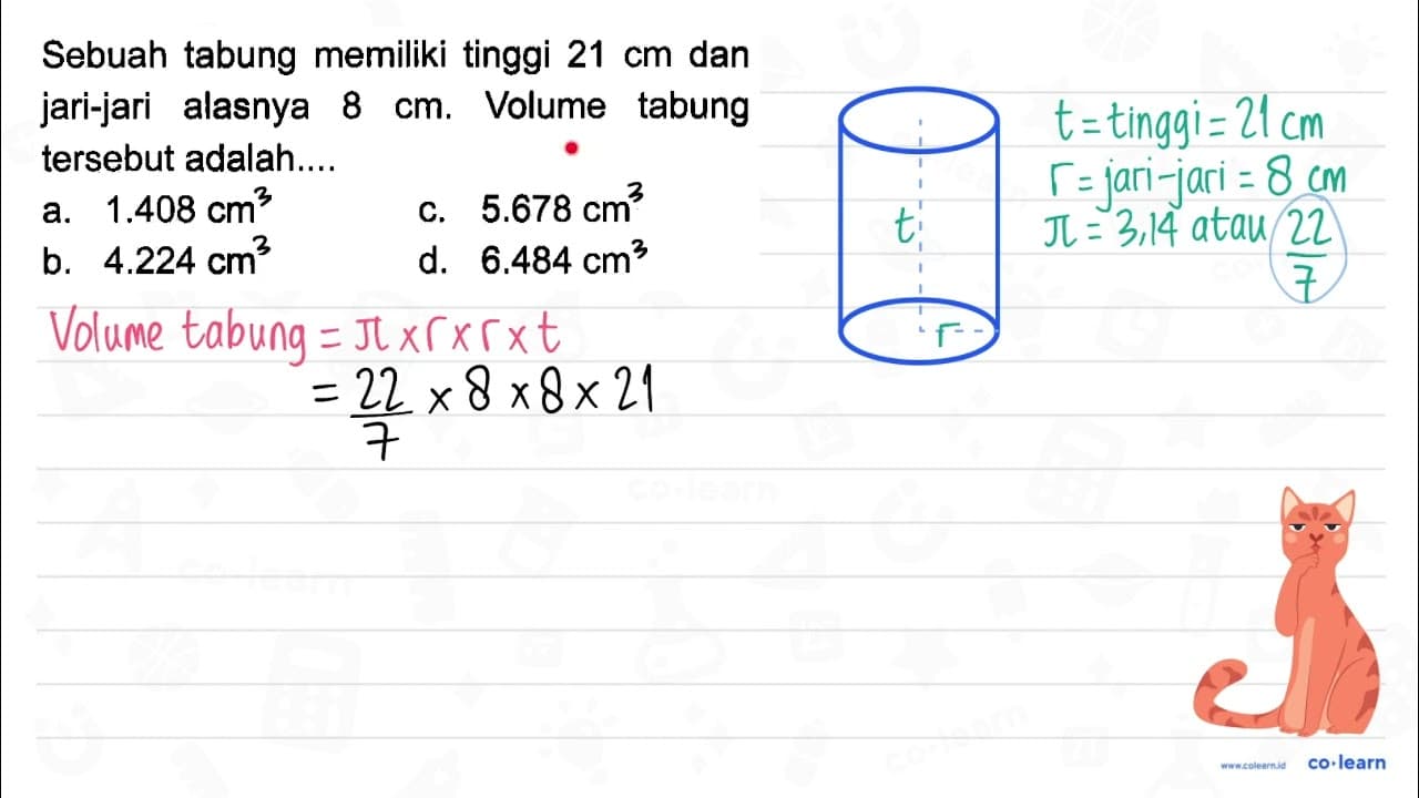 Sebuah tabung memiliki tinggi 21 cm dan jari-jari alasnya 8