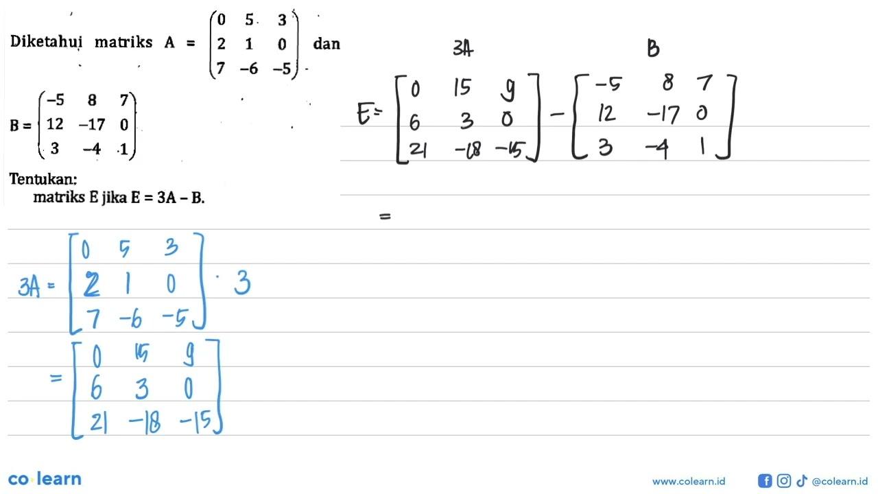 Diketahui matriks A =(0 5 3 2 1 0 7 -6 -5) dan B=(-5 8 7 12