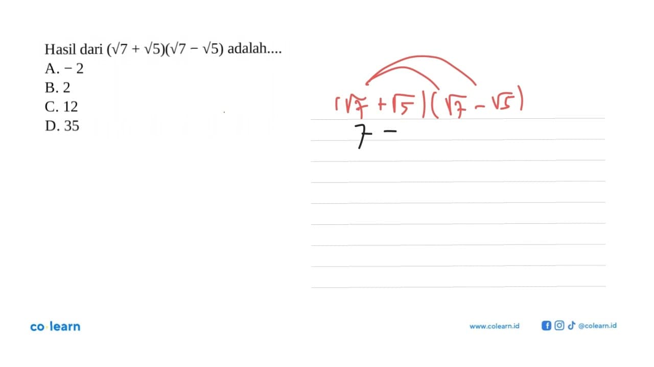 Hasil dari (akar(7) + akar(5)) (akar(7) - akar(5)) adalah