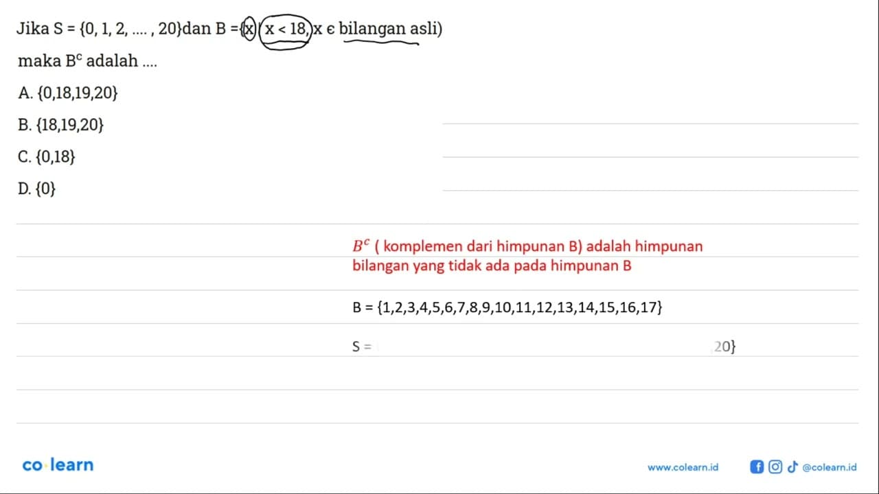 Jika S = {0, 1, 2, ...., 20} dan B = {x|x<18, x e bilangan