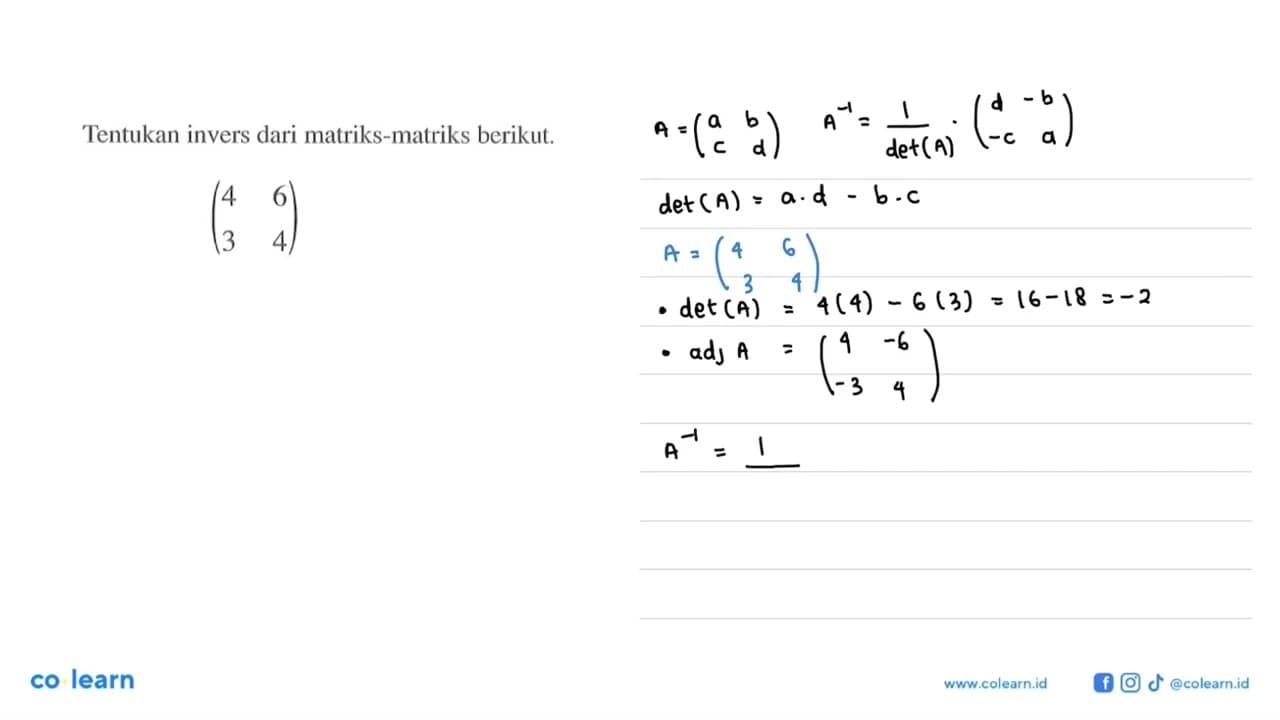 Tentukan invers dari matriks berikut. (4 6 3 4)