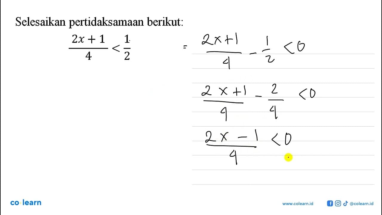 Selesaikan pertidaksamaan berikut: (2x+1)/4<1/2