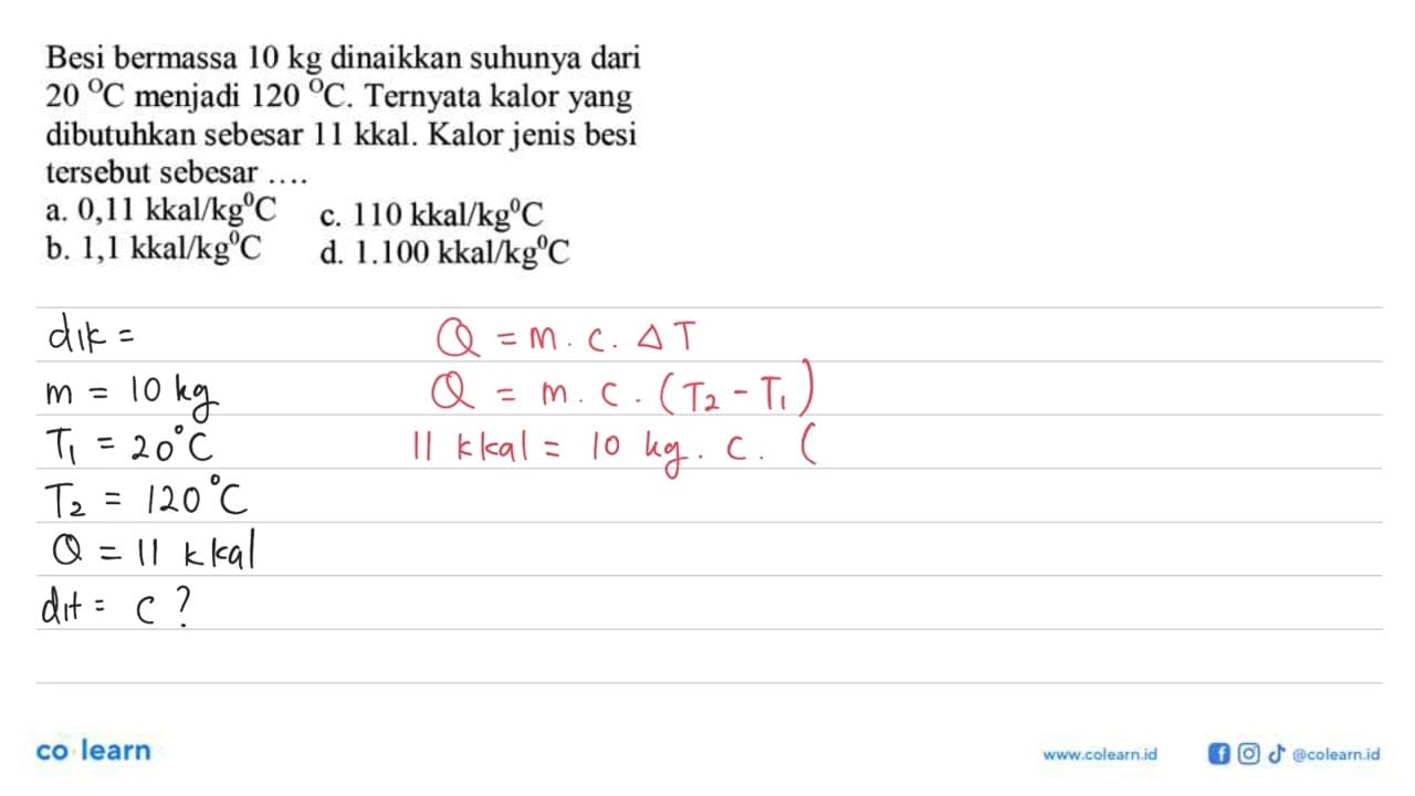 Besi bermassa 10 kg dinaikkan suhunya dari 20 C menjadi 120