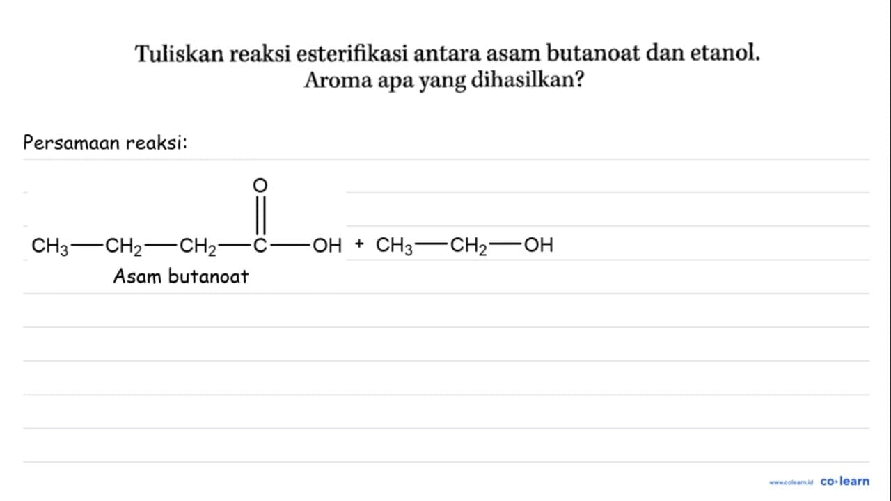 Tuliskan reaksi esterifikasi antara asam butanoat dan