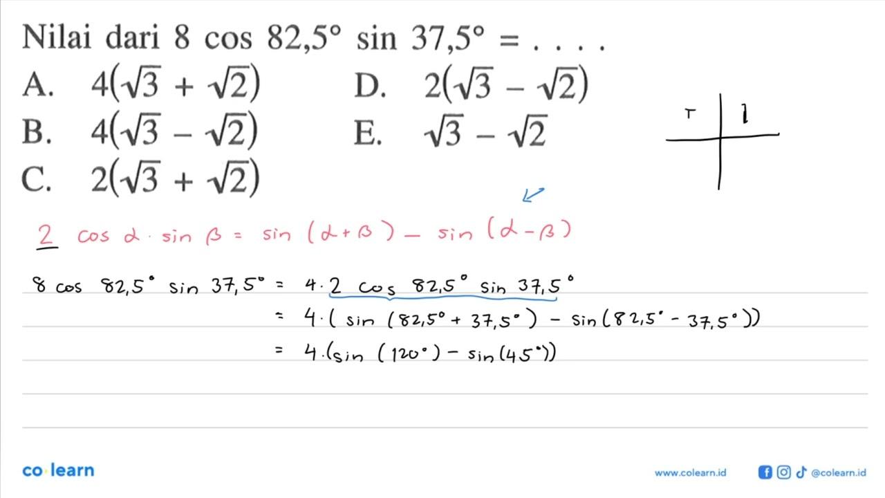 Nilai dari 8 cos 82,5 sin 37,5= .....