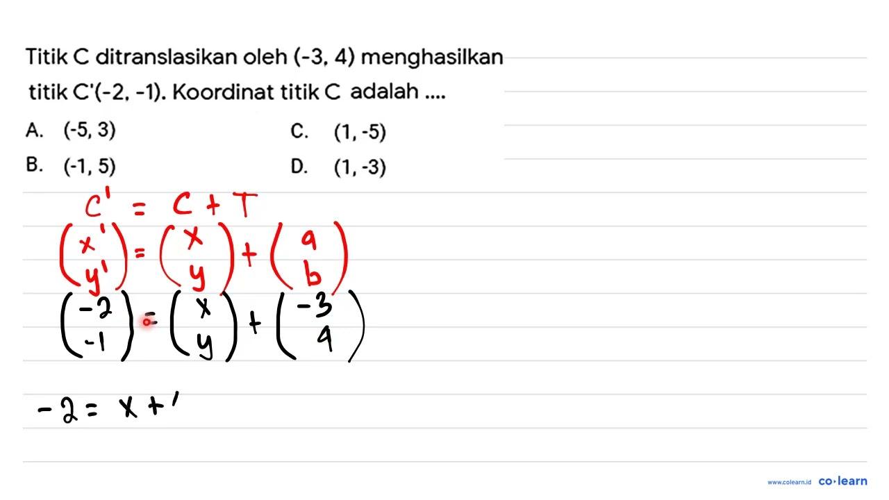 Titik C ditranslasikan oleh (-3,4) menghasilkan titik