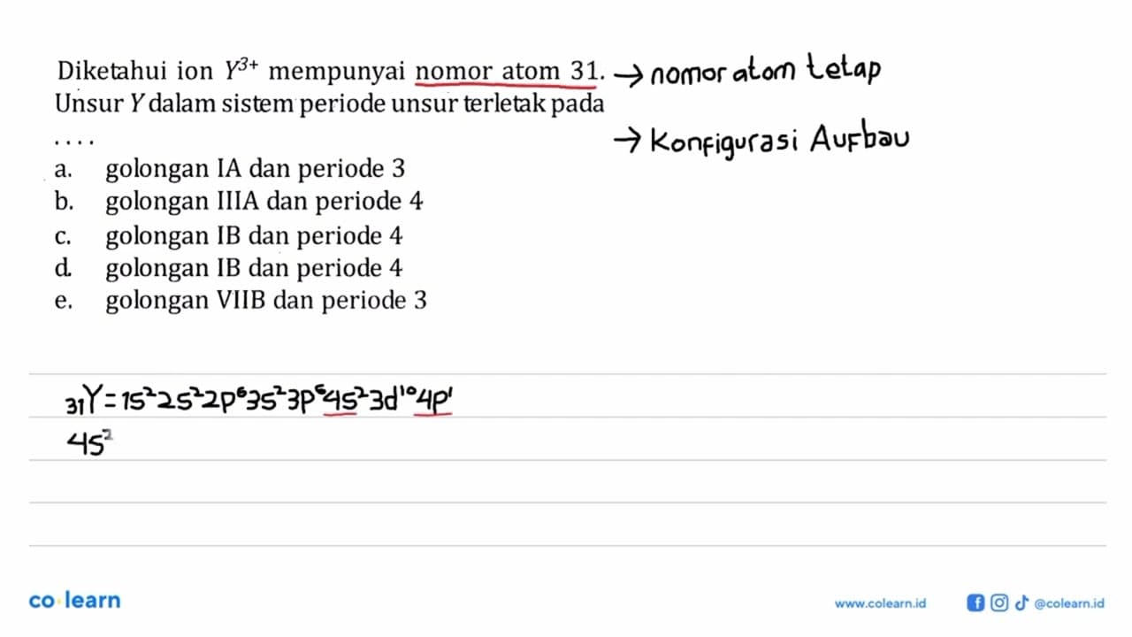 Diketahui ion Y^(3+) mempunyai nomor atom 31. Unsur Y dalam