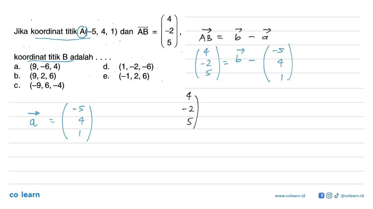 Jika koordinat titik A(-5,4,1) dan AB=(4 -2 5) , koordinat