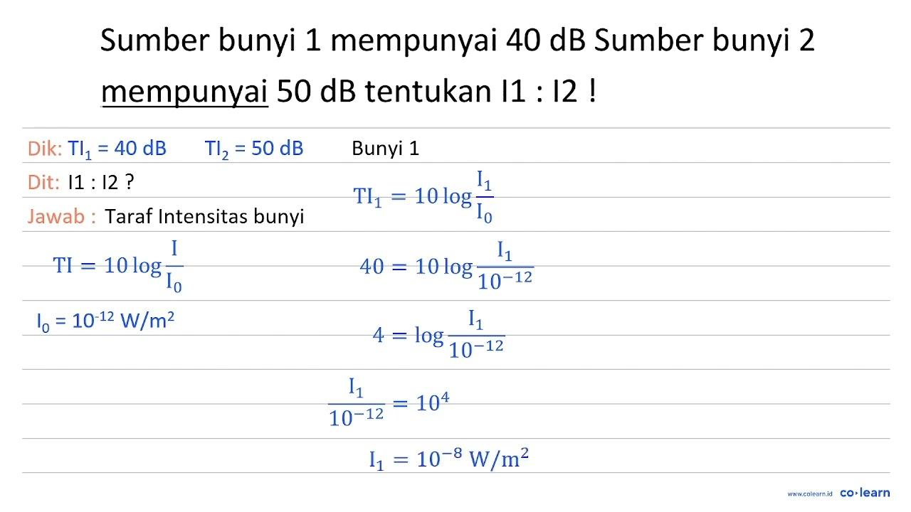 Sumber bunyi 1 mempunyai 40 ~dB Sumber bunyi 2 mempunyai 50