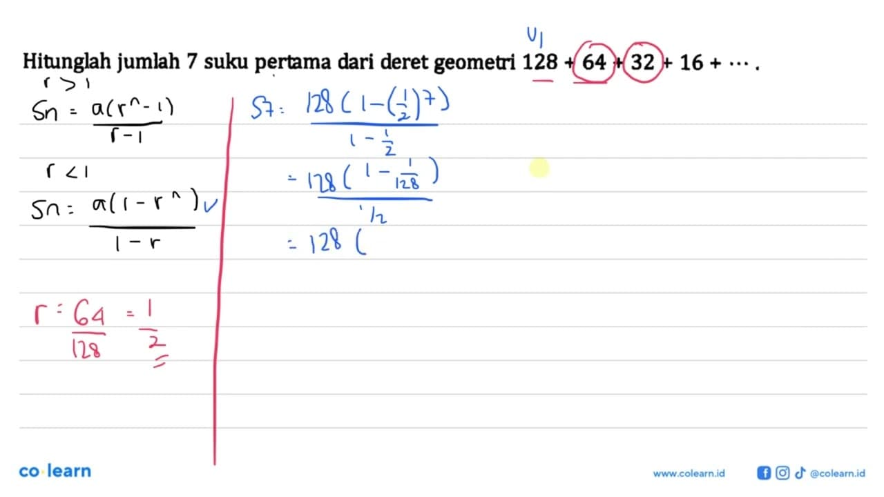 Hitunglah jumlah 7 suku pertama dari deret geometri 128 +