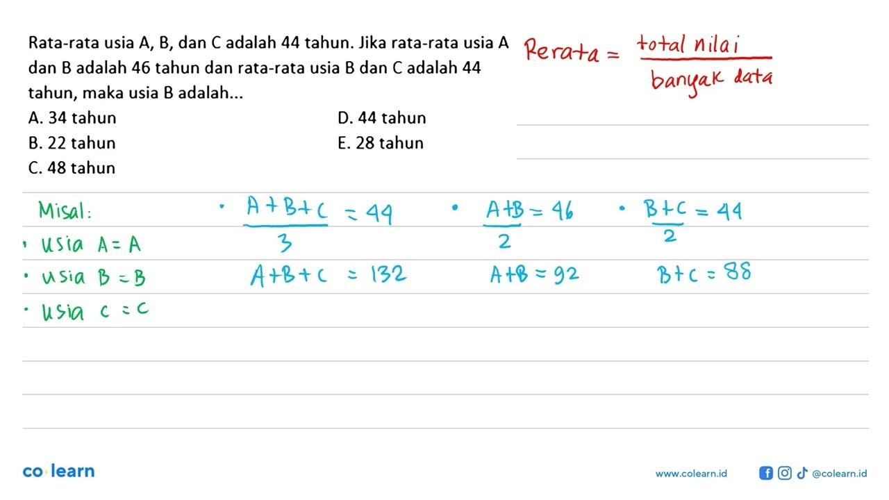 Rata-rata usia A, B, dan C adalah 44 tahun. Jika rata-rata