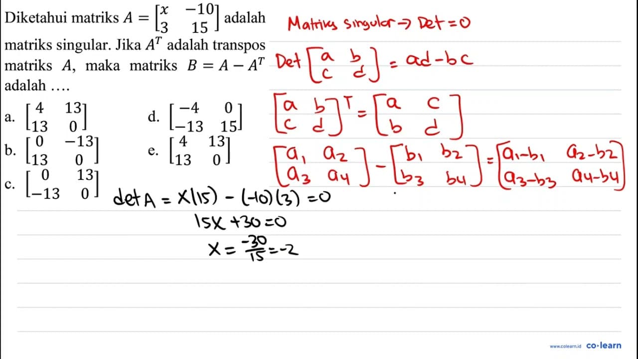 Diketahui matriks A=[x -10 3 15] adalah matriks singular.