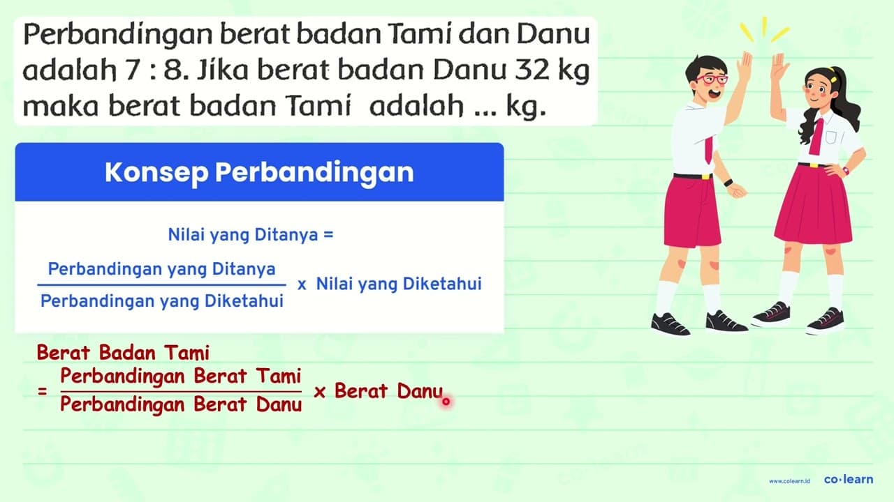 Perbandingan berat badan Tami dan Danu adalah 7 : 8. Jika