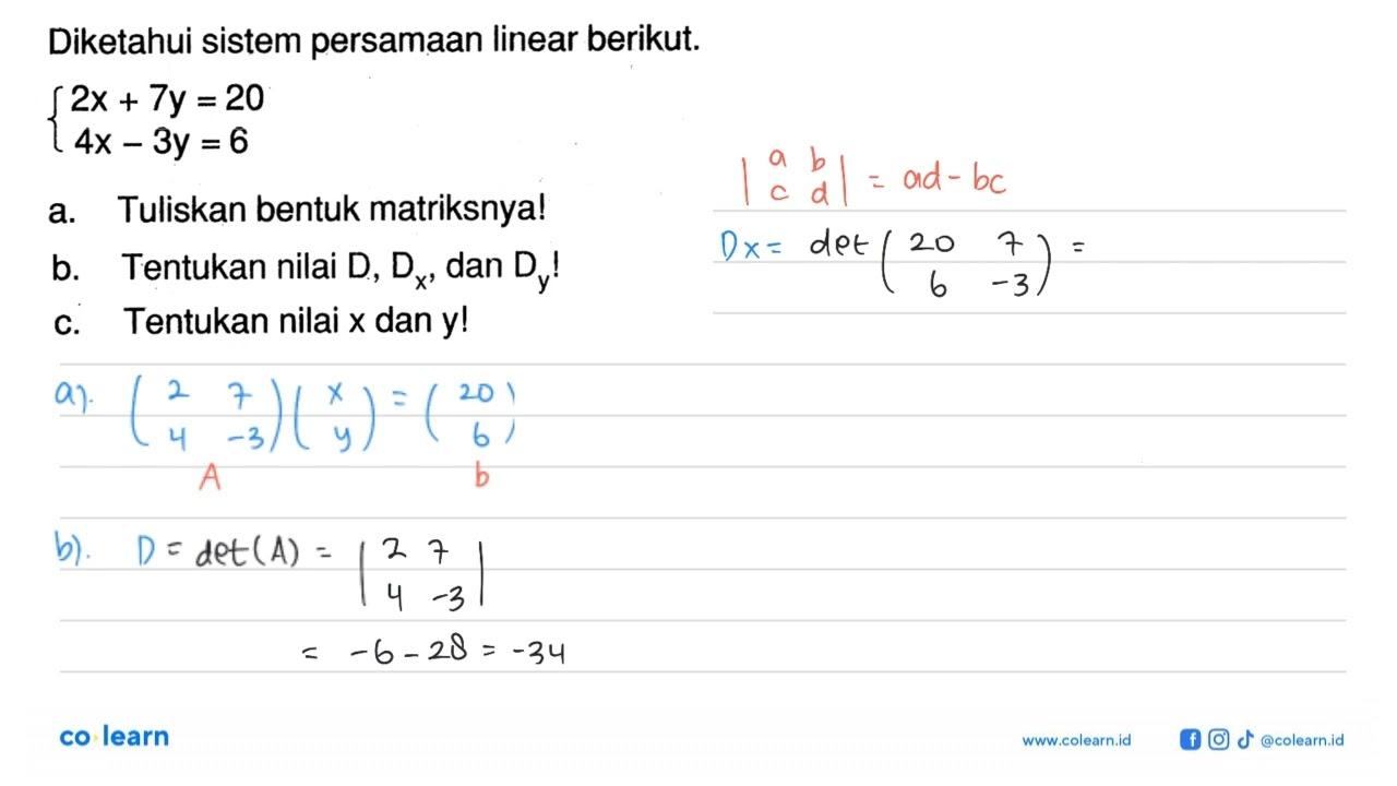 Diketahui sistem persamaan linear beriku. 2x+7y=20 4x-3y=6