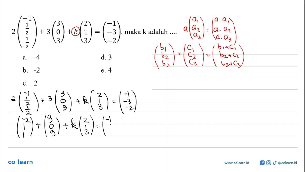 2(-1 1/2 1/2) + 3(3 0 3) + k(2 1 3) = (-1 -3 -2), maka k