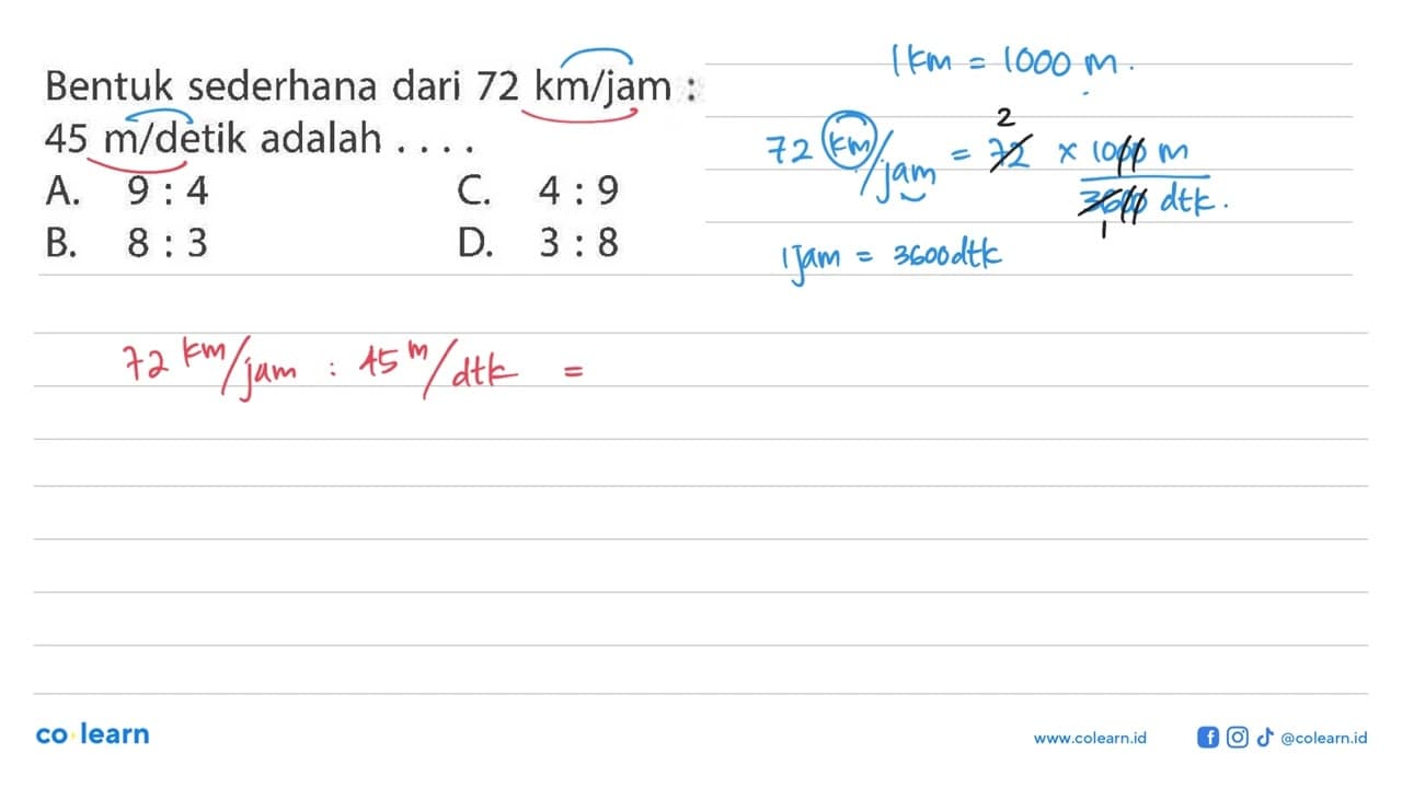 Bentuk sederhana dari 72 km/jam : 45 m / detik adalah ....