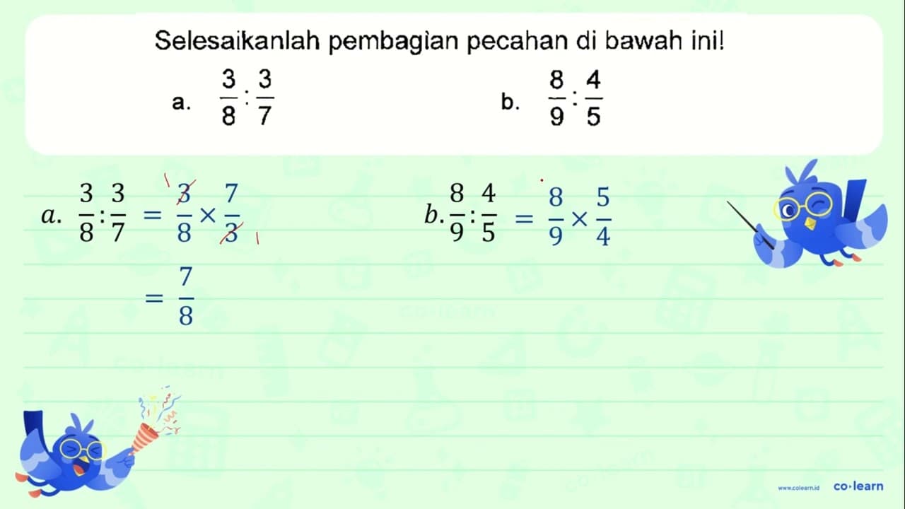 Selesaikanlah pembagian pecahan di bawah ini! a. 3/8 : 3/7