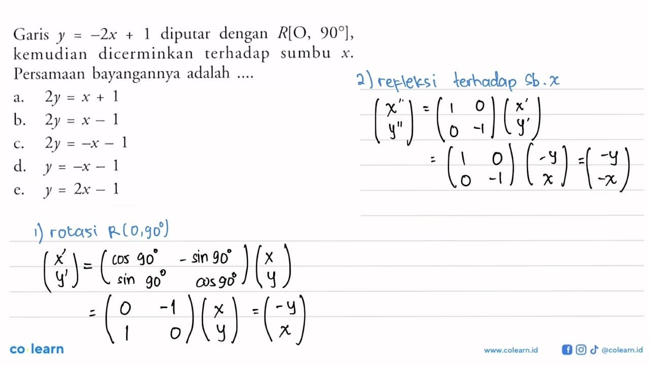 Garis y=-2x+1 diputar dengan R[O, 90], kemudian dicerminkan