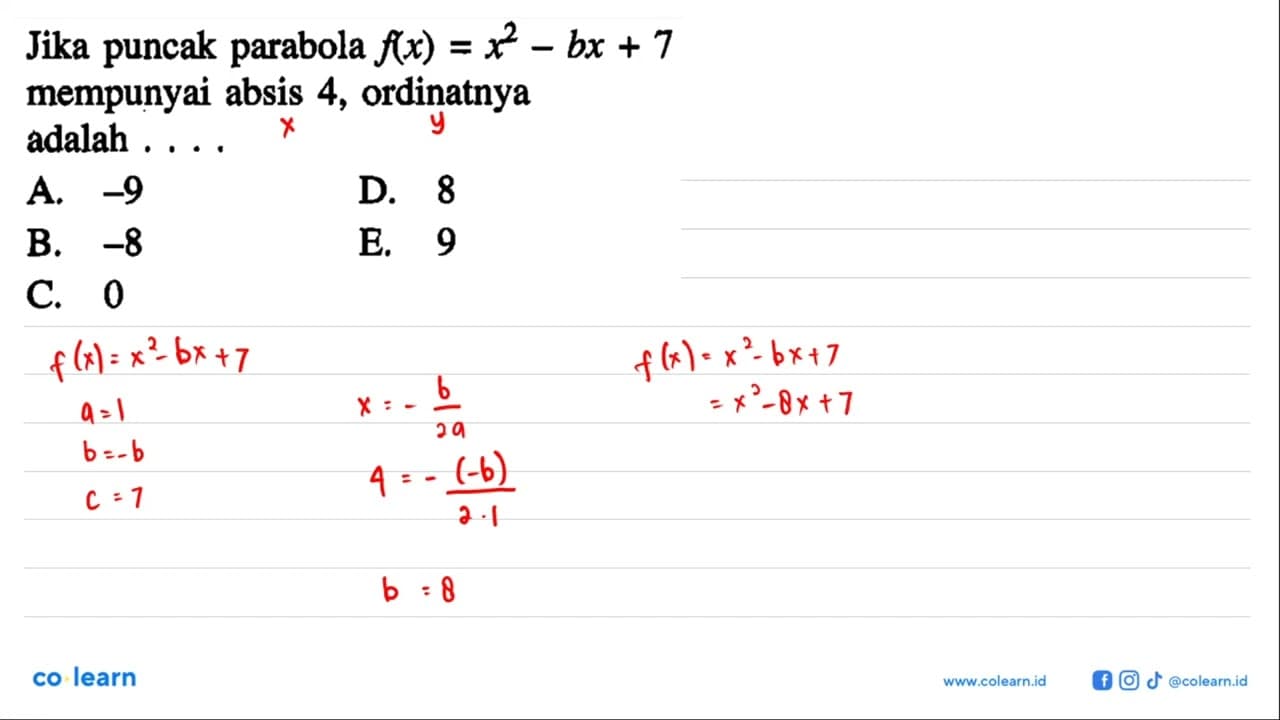 Jika puncak parabola f(x)=x^2-bx+7 mempunyai absis 4,