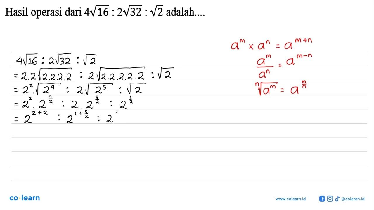 Hasil operasi dari 4 akar(16):2 akar(32):akar(2) adalah