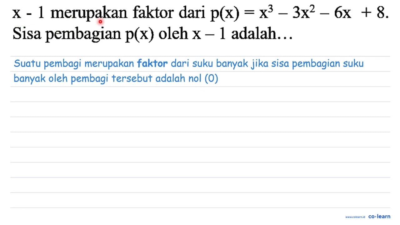 x-1 merupakan faktor dari p(x)=x^(3)-3 x^(2)-6 x+8 Sisa