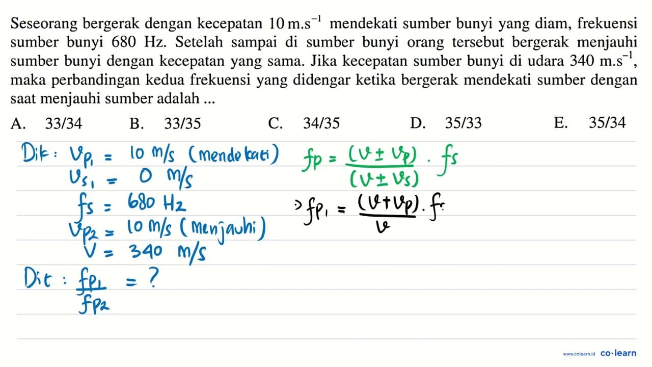 Seseorang bergerak dengan kecepatan 10 m . s^(-1) mendekati