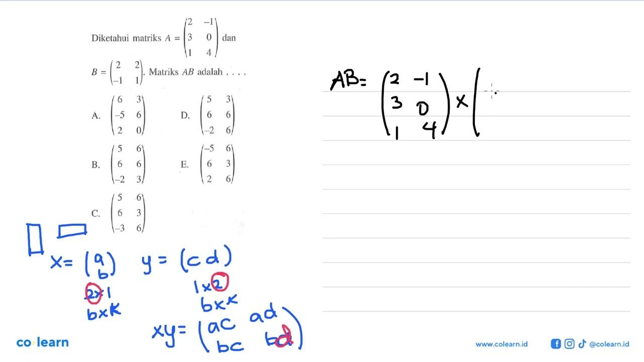 Diketahui matriks A = (2 -1 3 0 1 4) dan B =(2 2 -1 1)