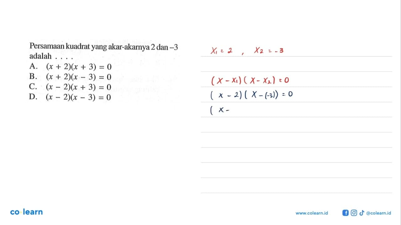 Persamaan kuadrat yang akar-akarnya 2 dan -3 adalah A. (x +