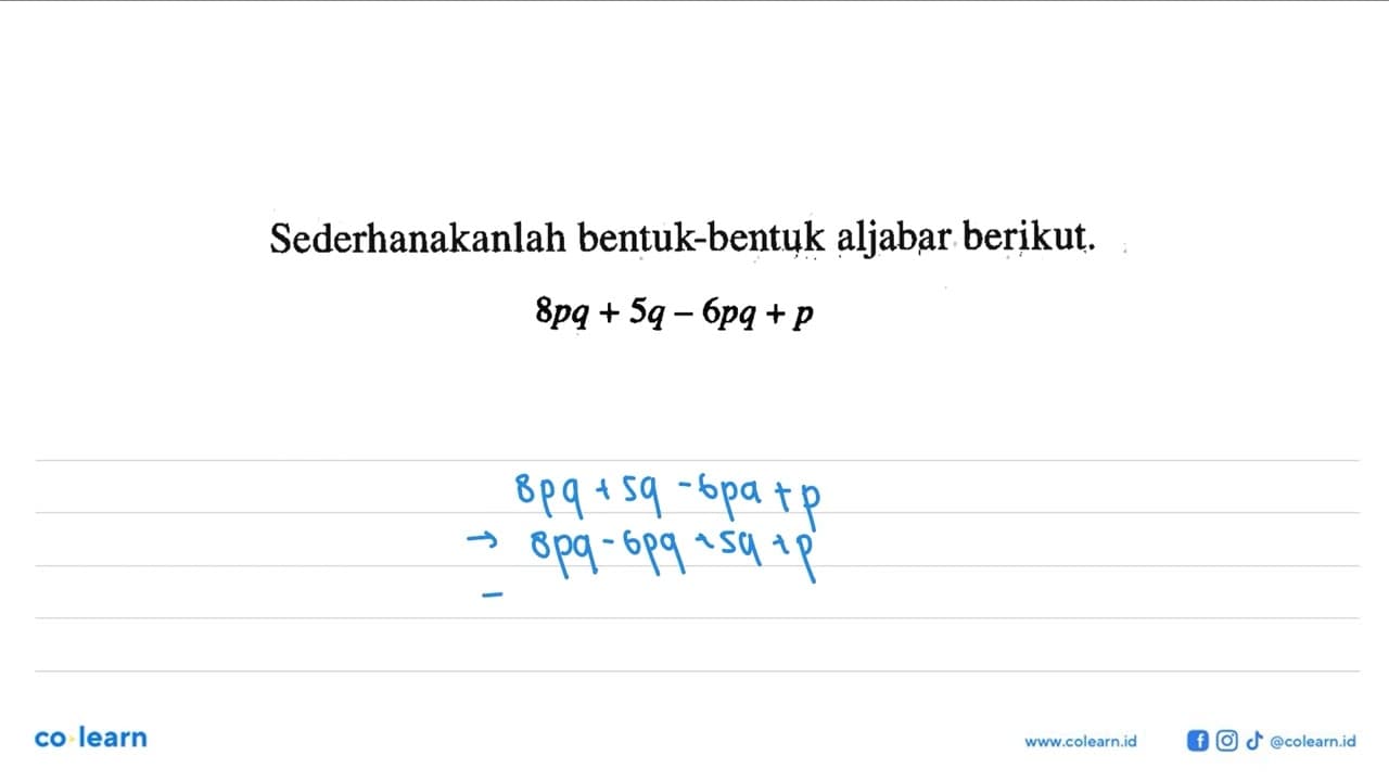 Sederhanakanlah bentuk-bentuk aljabar berikut. 8pq + 5q -