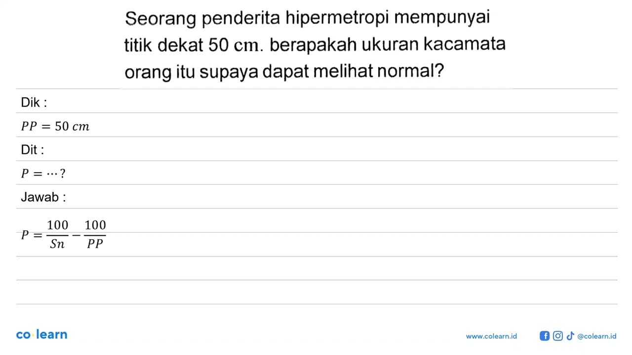 Seorang penderita hipermetropi mempunyai titik dekat 50 cm.