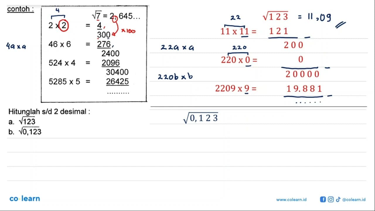 contoh : akar(7) = 2,645 ... 2 x 2 = 4/300 46 x 6 =