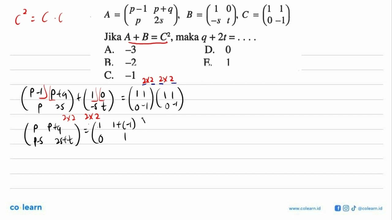 A=(p-1 p+q p 2s), B=(1 0 -s t), C=(1 1 0 -1) Jika A+B=C^2,