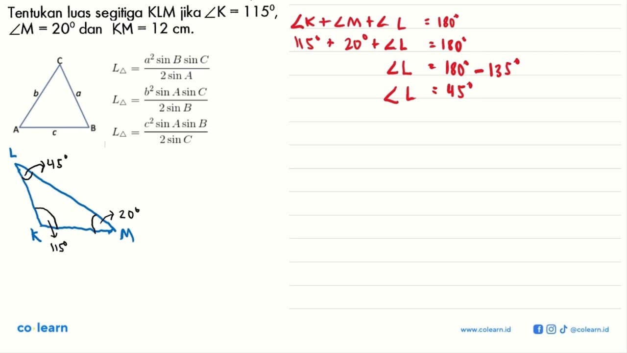 Tentukan luas segitiga KLM jika sudut K=115, sudut M=20 dan