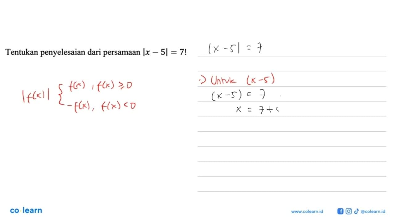 Tentukan penyelesaian dari persamaan |x-5|=7!