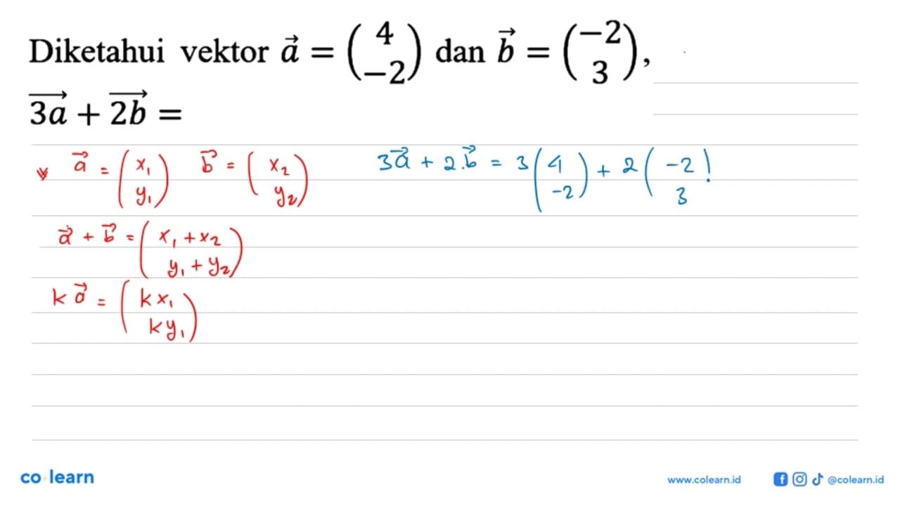 Diketahui vektor a=(4 -2) dan b=(-2 3), 3a+2b=