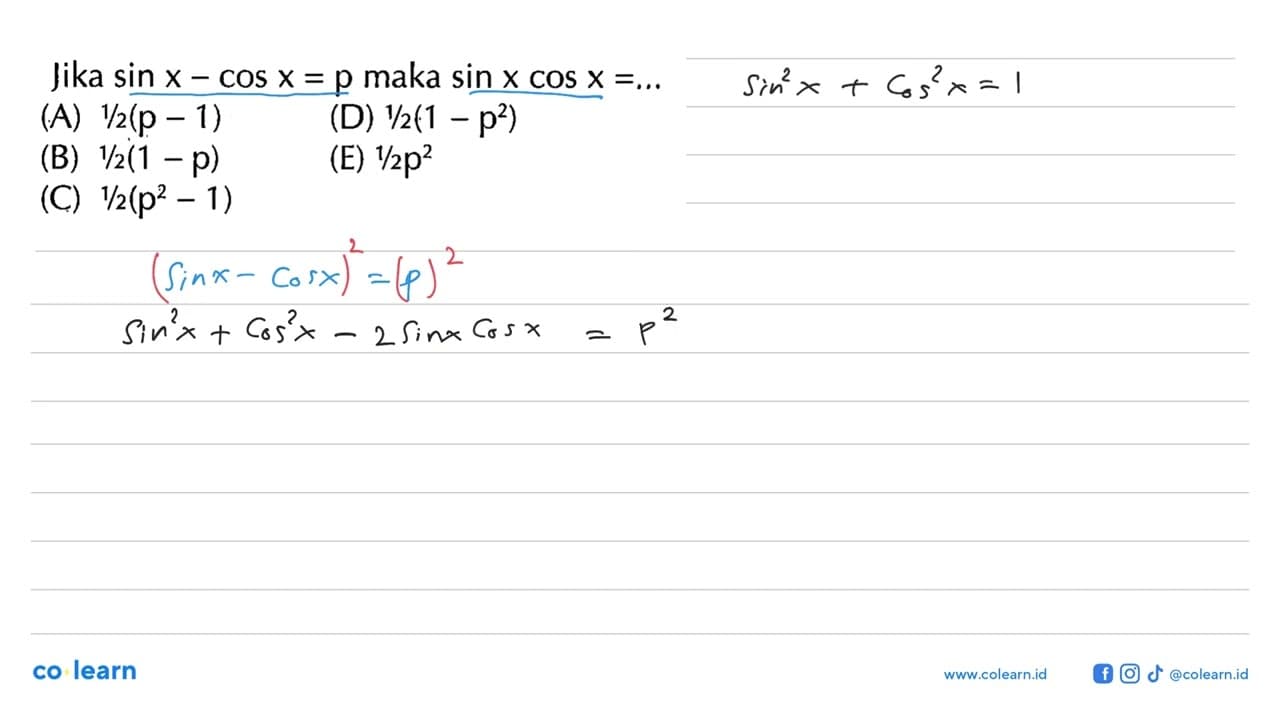 Jika sin x-cos x=p maka sin x cos x=... (A) 1/2(p-1) (D)