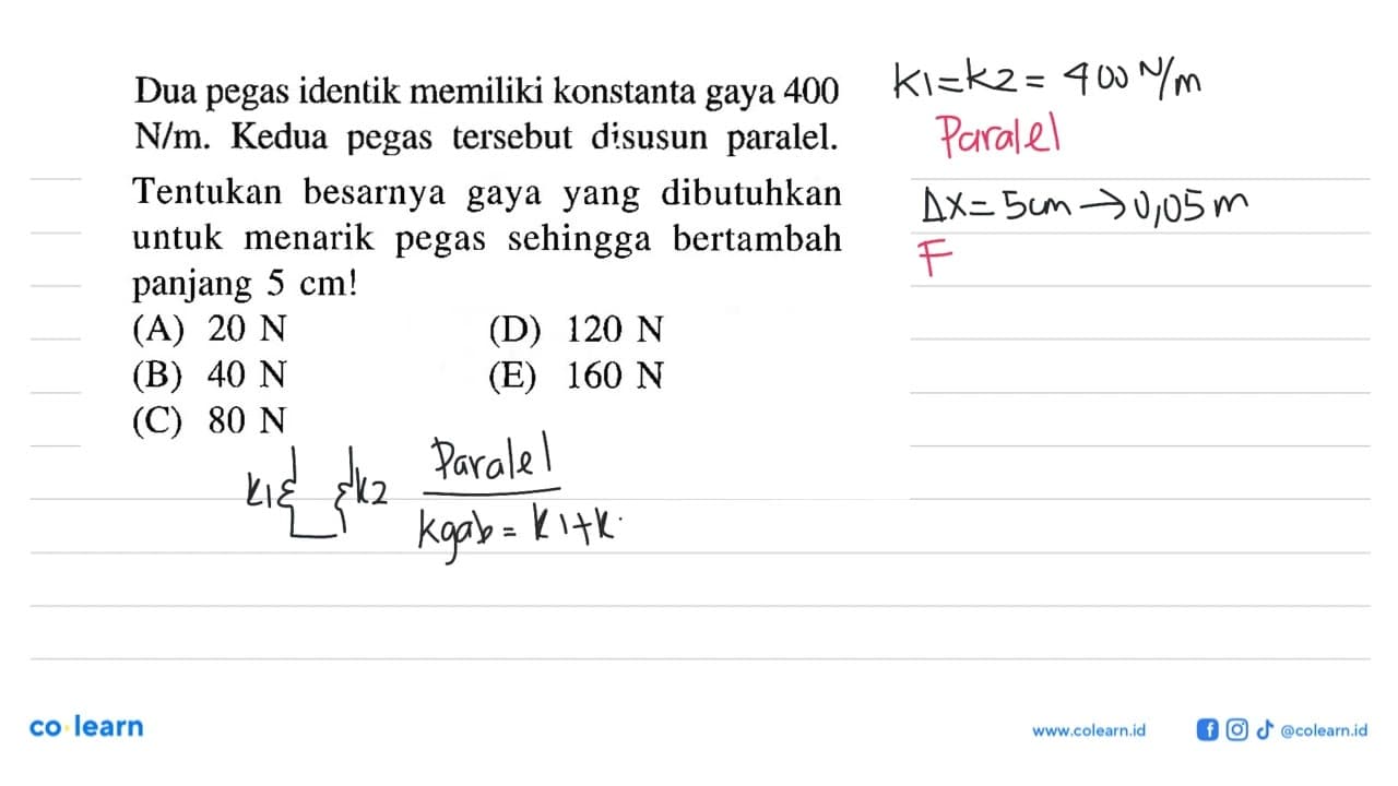 Dua pegas identik memiliki konstanta gaya 400 N/m. Kedua